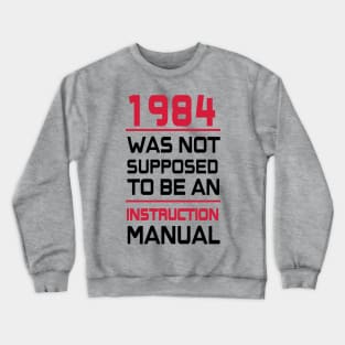 1984, which is not expected to be an instruction manual Crewneck Sweatshirt